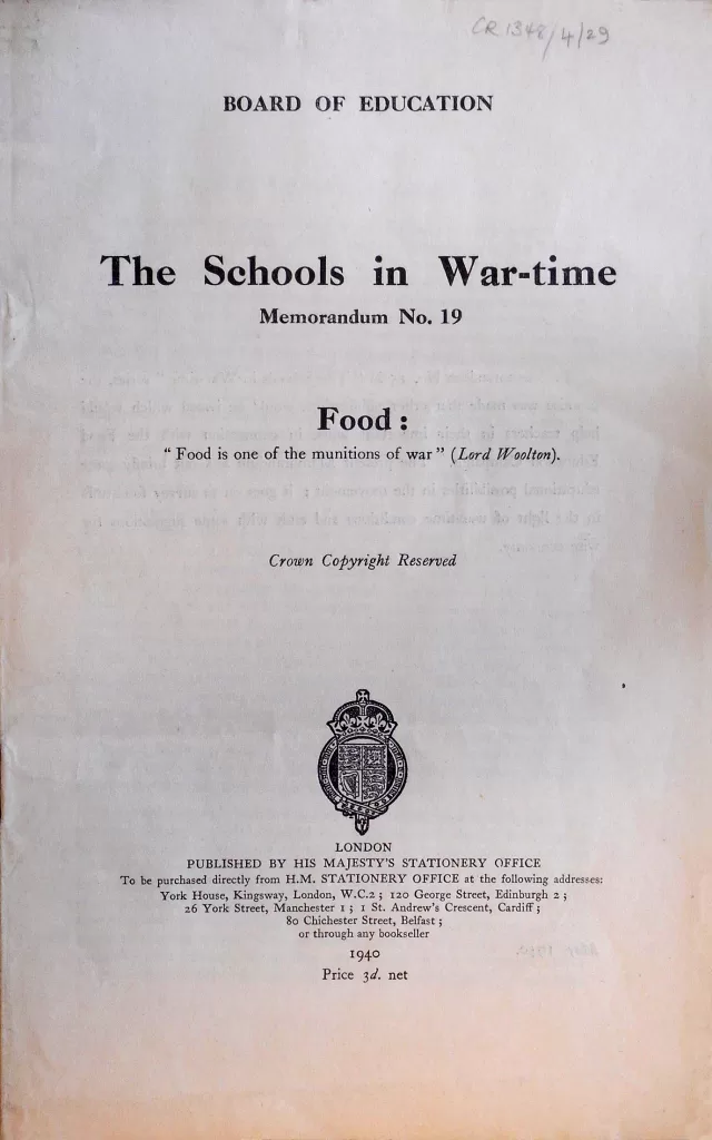 Schools in War Time Memorandum No. 19 Food "Food is one of the munitions of war" (Lord Woolton)